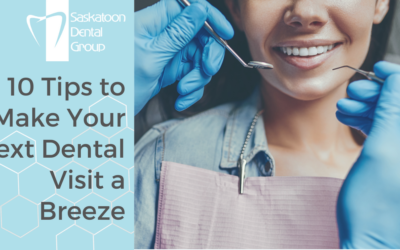 10 Tips to Make Your Next Saskatoon Dental Visit a Breeze